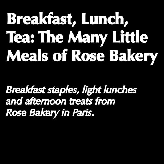 Breakfast, Lunch, Tea: The Many Little Meals of Rose Bakery