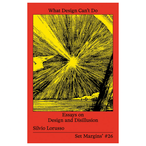 What Design Can't Do: Essays on Design and Disillusion