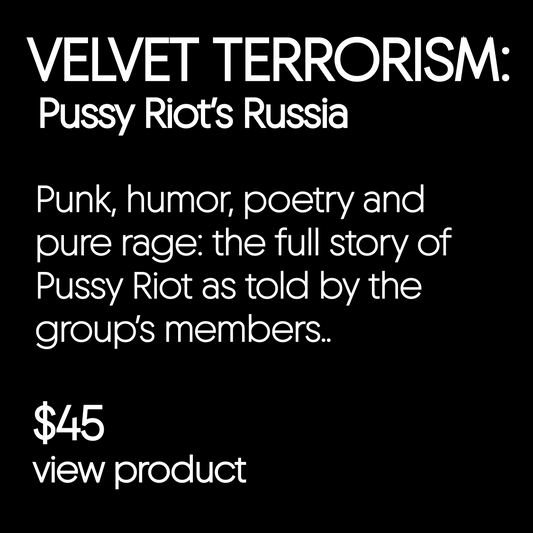 Velvet Terrorism: Pussy Riot's Russia