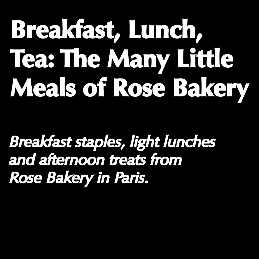 Breakfast, Lunch, Tea: The Many Little Meals of Rose Bakery