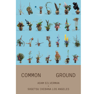 Common Ground: Adam Silverman + Sogetsu Ikebana Los Angeles