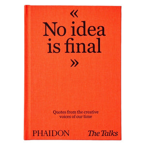 No Idea Is Final: Quotes From The Creative Voices of Our Time