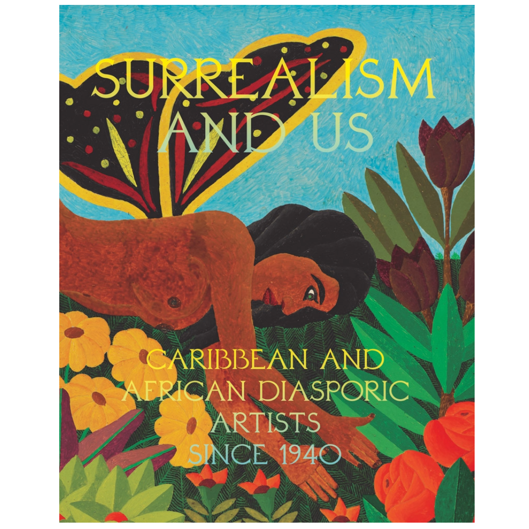 Surrealism and Us: Caribbean and African Diasporic Artists since 1940