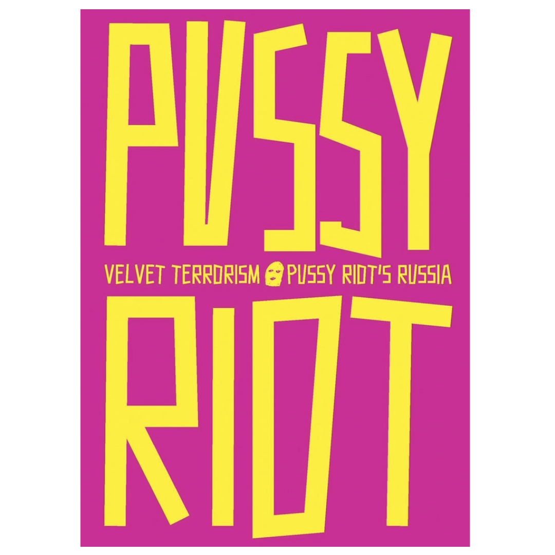 Velvet Terrorism: Pussy Riot's Russia