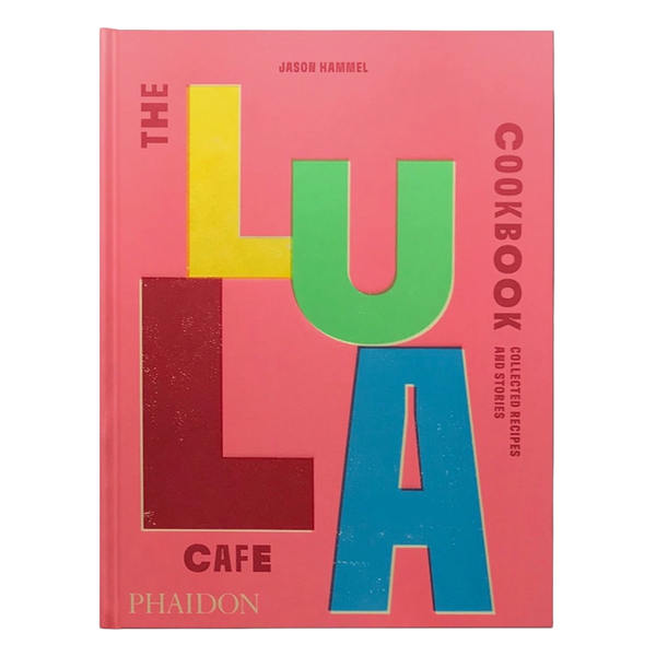 The Lula Cafe Cookbook: Collected Recipes and Stories