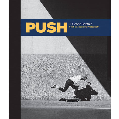 Push: J. Grant Brittain 80s Skateboarding Photography