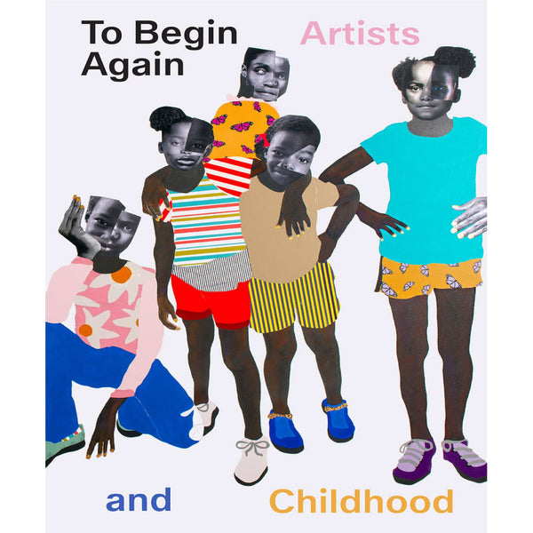 To Begin Again: Artists and Childhood